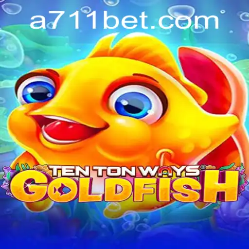 TenTonWaysGoldfish: Dive into the Ocean of Fun with 711bet